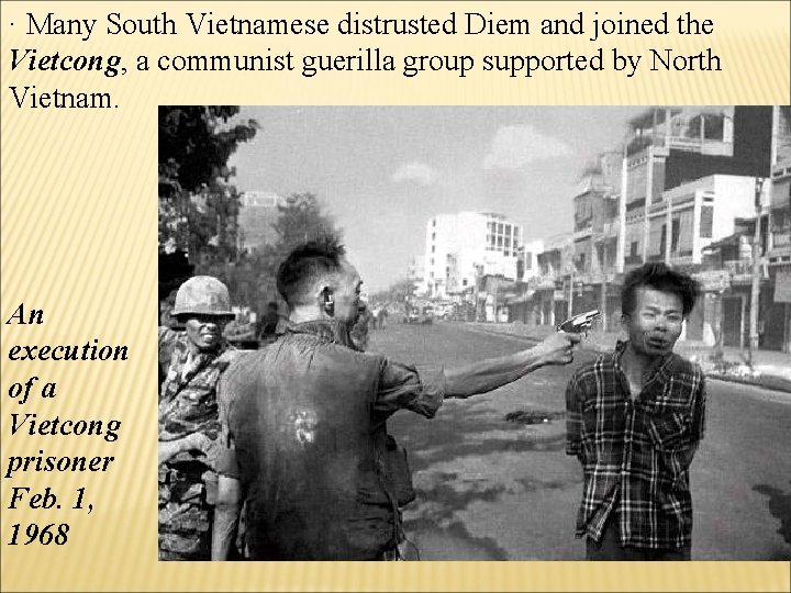 · Many South Vietnamese distrusted Diem and joined the Vietcong, a communist guerilla group · Many South Vietnamese distrusted Diem and joined the Vietcong, a communist guerilla group