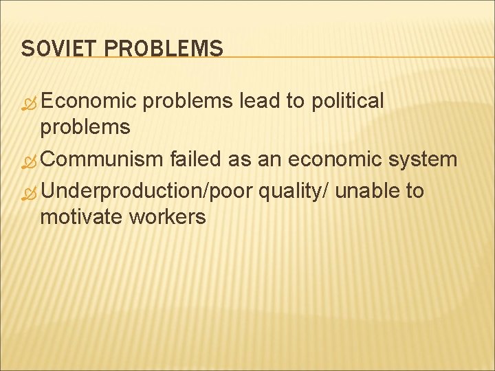SOVIET PROBLEMS Economic problems lead to political problems Communism failed as an economic system SOVIET PROBLEMS Economic problems lead to political problems Communism failed as an economic system