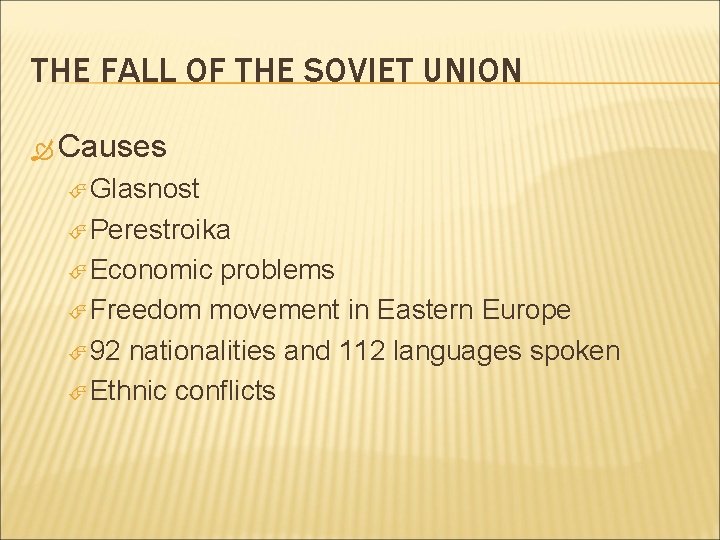 THE FALL OF THE SOVIET UNION Causes Glasnost Perestroika Economic problems Freedom movement in THE FALL OF THE SOVIET UNION Causes Glasnost Perestroika Economic problems Freedom movement in