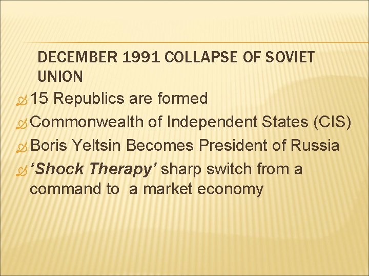DECEMBER 1991 COLLAPSE OF SOVIET UNION 15 Republics are formed Commonwealth of Independent States DECEMBER 1991 COLLAPSE OF SOVIET UNION 15 Republics are formed Commonwealth of Independent States