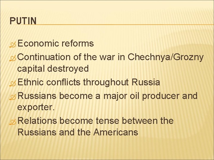 PUTIN Economic reforms Continuation of the war in Chechnya/Grozny capital destroyed Ethnic conflicts throughout PUTIN Economic reforms Continuation of the war in Chechnya/Grozny capital destroyed Ethnic conflicts throughout