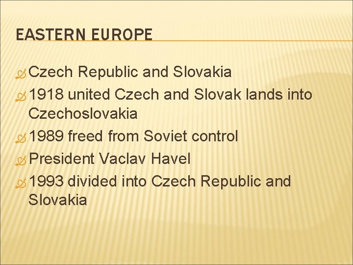 EASTERN EUROPE Czech Republic and Slovakia 1918 united Czech and Slovak lands into Czechoslovakia EASTERN EUROPE Czech Republic and Slovakia 1918 united Czech and Slovak lands into Czechoslovakia