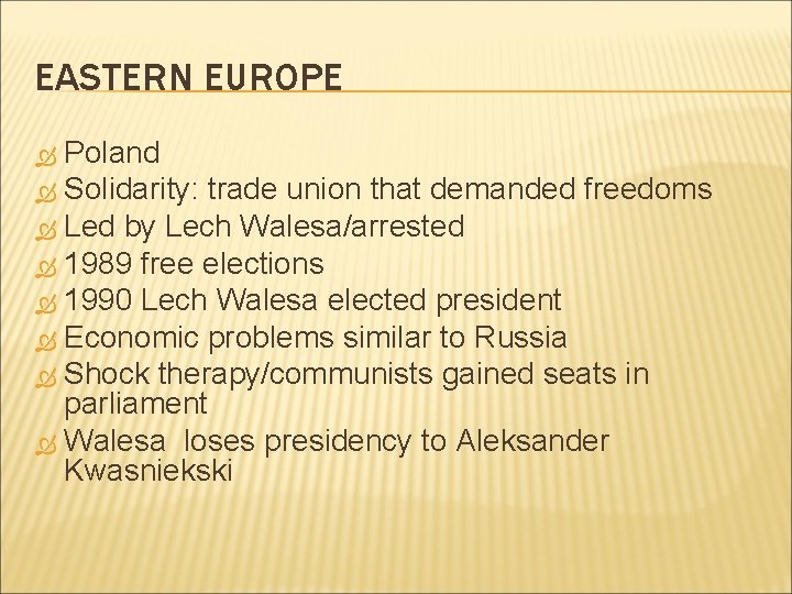 EASTERN EUROPE Poland Solidarity: trade union that demanded freedoms Led by Lech Walesa/arrested 1989 EASTERN EUROPE Poland Solidarity: trade union that demanded freedoms Led by Lech Walesa/arrested 1989