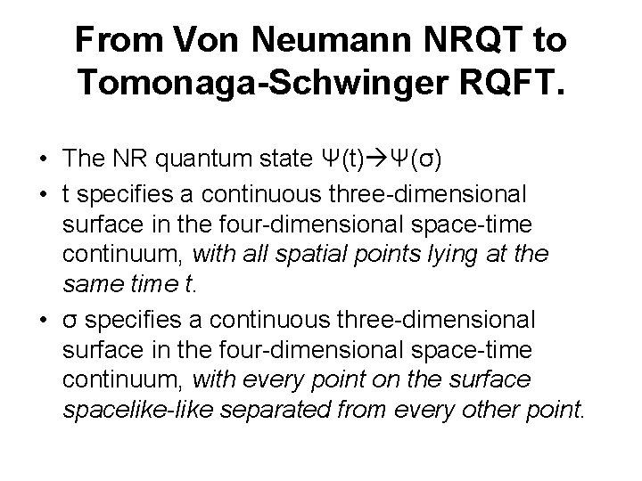 From Von Neumann NRQT to Tomonaga-Schwinger RQFT. • The NR quantum state Ψ(t) Ψ(σ)