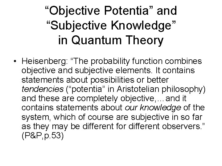 “Objective Potentia” and “Subjective Knowledge” in Quantum Theory • Heisenberg: “The probability function combines