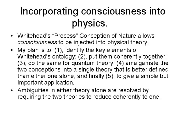 Incorporating consciousness into physics. • Whitehead’s “Process” Conception of Nature allows consciousness to be