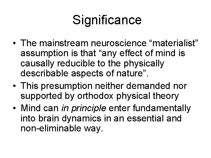 Significance • The mainstream neuroscience “materialist” assumption is that “any effect of mind is