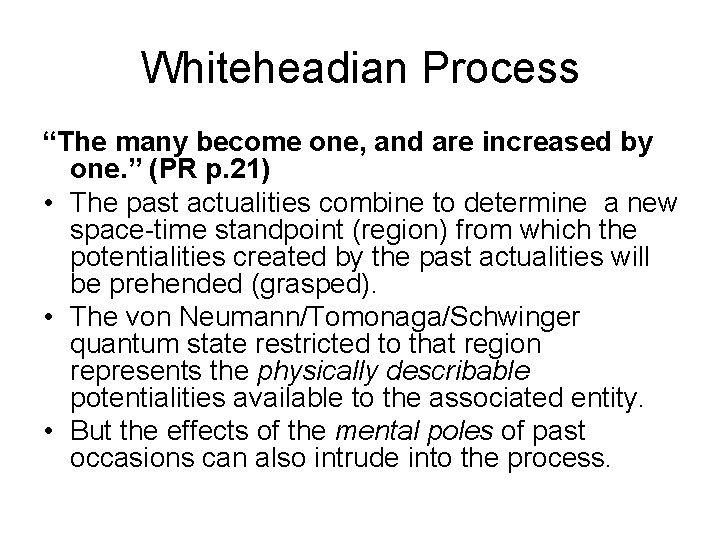 Whiteheadian Process “The many become one, and are increased by one. ” (PR p.