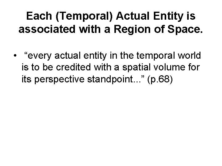 Each (Temporal) Actual Entity is associated with a Region of Space. • “every actual