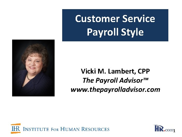 Customer Service Payroll Style Vicki M. Lambert, CPP The Payroll Advisor™ www. thepayrolladvisor. com