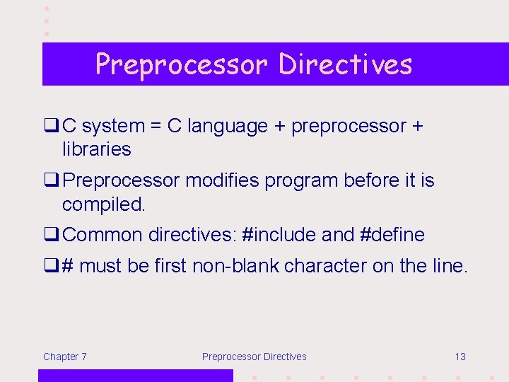 Preprocessor Directives q C system = C language + preprocessor + libraries q Preprocessor