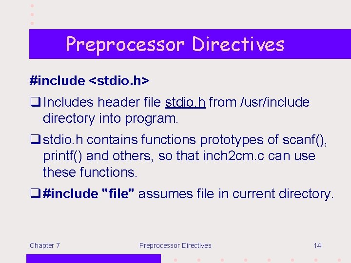 Preprocessor Directives #include <stdio. h> q Includes header file stdio. h from /usr/include directory