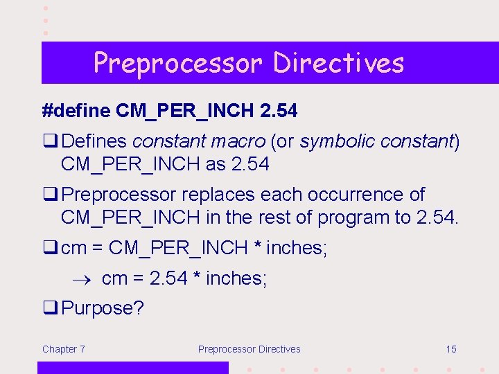 Preprocessor Directives #define CM_PER_INCH 2. 54 q Defines constant macro (or symbolic constant) CM_PER_INCH