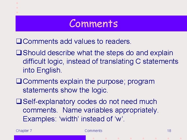Comments q Comments add values to readers. q Should describe what the steps do