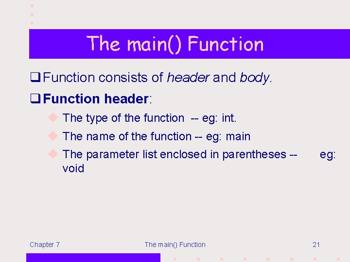 The main() Function q Function consists of header and body. q Function header: u