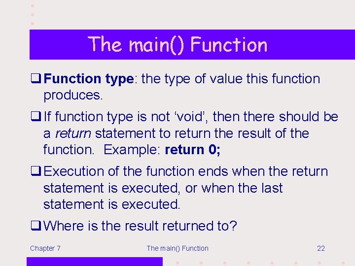 The main() Function q Function type: the type of value this function produces. q