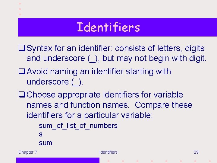 Identifiers q Syntax for an identifier: consists of letters, digits and underscore (_), but