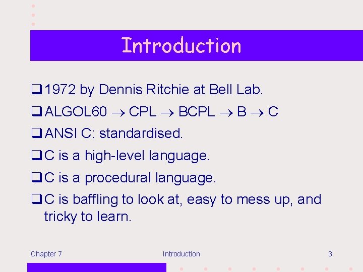 Introduction q 1972 by Dennis Ritchie at Bell Lab. q ALGOL 60 CPL B