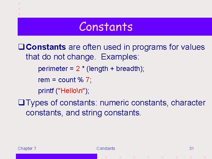 Constants q Constants are often used in programs for values that do not change.