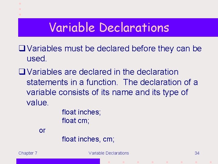 Variable Declarations q Variables must be declared before they can be used. q Variables