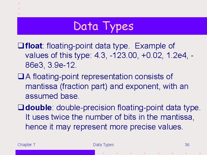 Data Types q float: floating-point data type. Example of values of this type: 4.