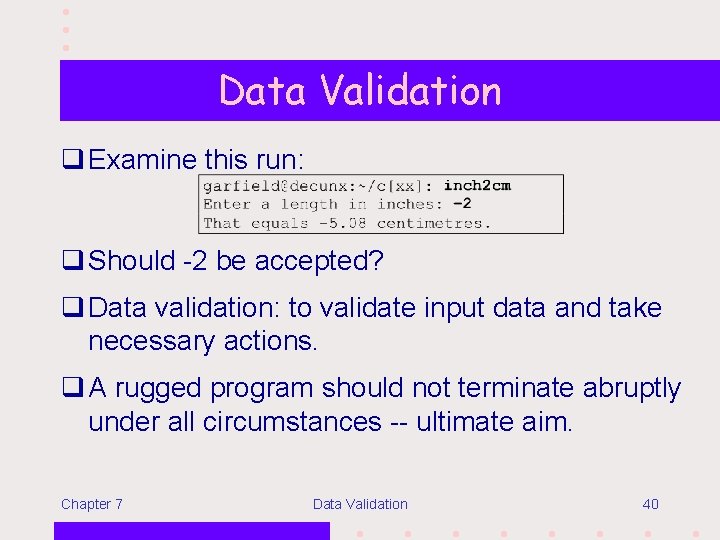 Data Validation q Examine this run: q Should -2 be accepted? q Data validation: