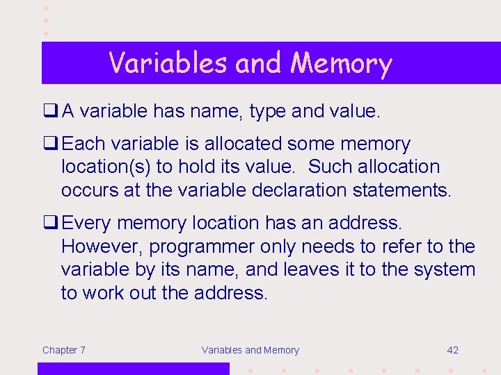 Variables and Memory q A variable has name, type and value. q Each variable