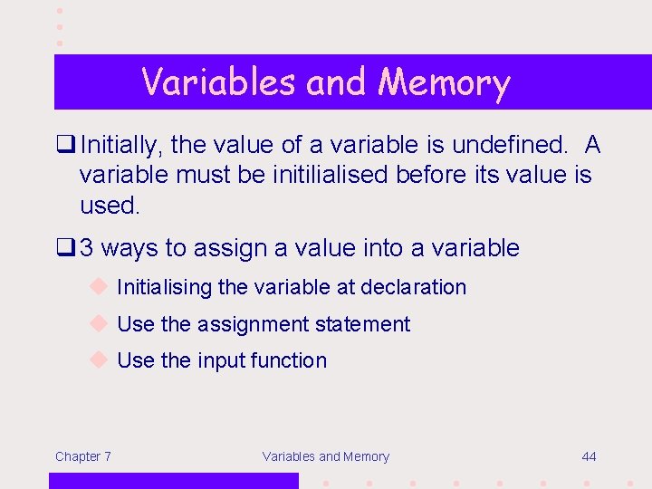 Variables and Memory q Initially, the value of a variable is undefined. A variable