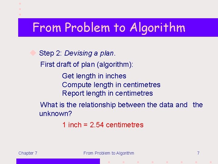 From Problem to Algorithm u Step 2: Devising a plan. First draft of plan