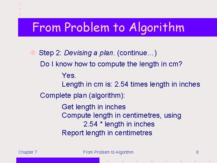 From Problem to Algorithm u Step 2: Devising a plan. (continue…) Do I know