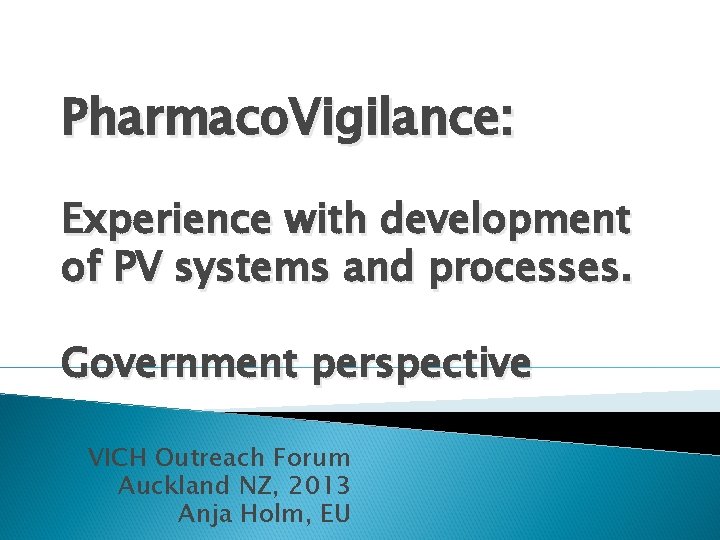 Pharmaco. Vigilance: Experience with development of PV systems and processes. Government perspective VICH Outreach