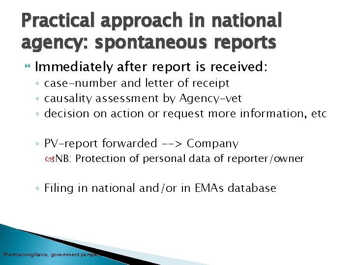Practical approach in national agency: spontaneous reports Immediately after report is received: ◦ case-number