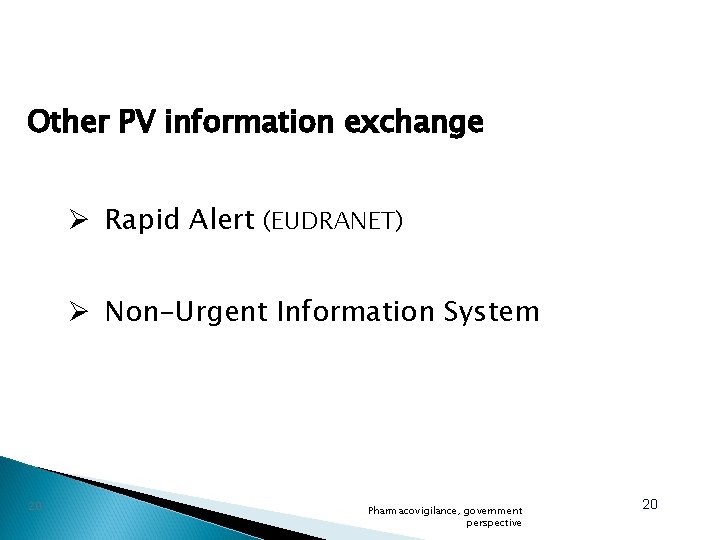 Other PV information exchange Ø Rapid Alert (EUDRANET) Ø Non-Urgent Information System 20 Pharmacovigilance,