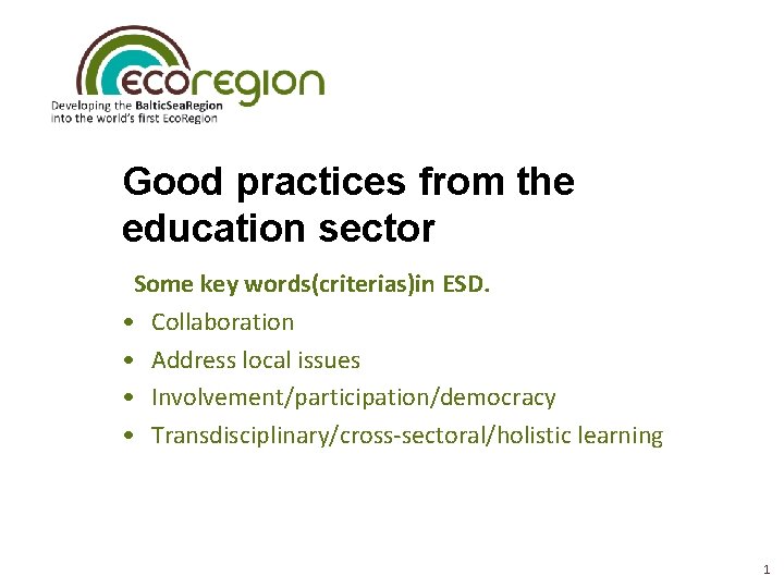 Good practices from the education sector Some key words(criterias)in ESD. • Collaboration • Address