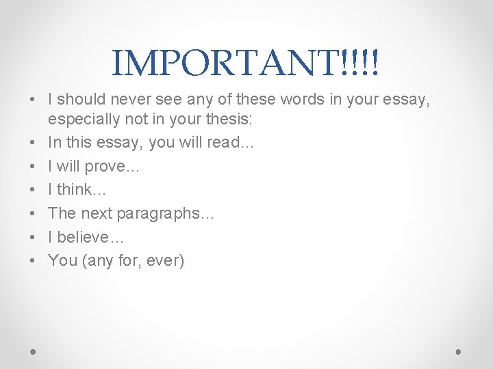 IMPORTANT!!!! • I should never see any of these words in your essay, especially