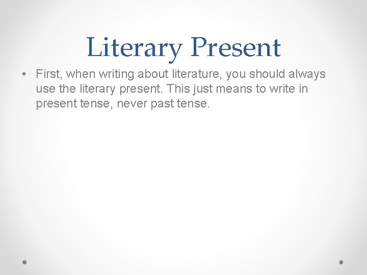 Literary Present • First, when writing about literature, you should always use the literary