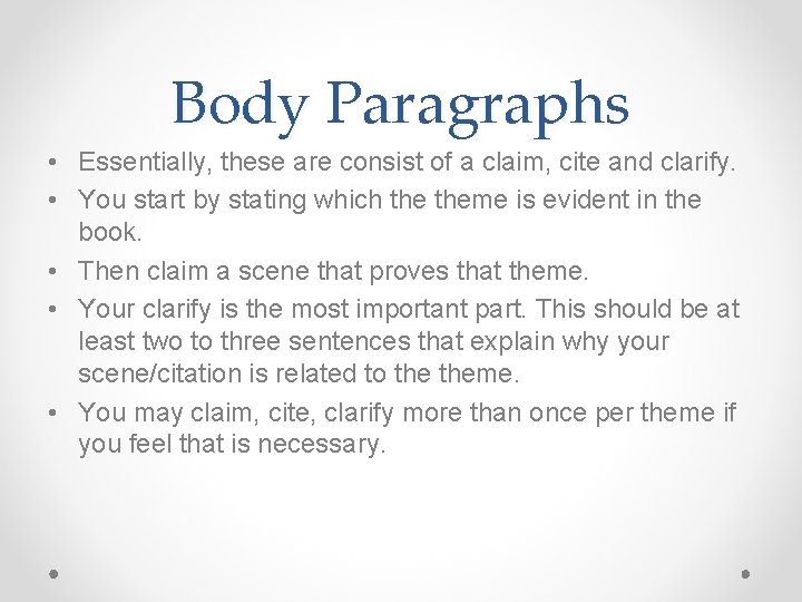 Body Paragraphs • Essentially, these are consist of a claim, cite and clarify. •