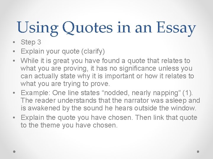 Using Quotes in an Essay • Step 3 • Explain your quote (clarify) •