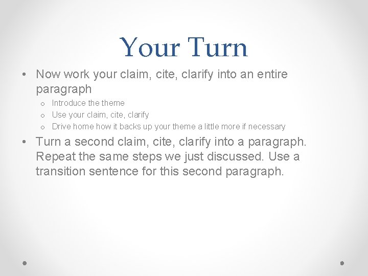 Your Turn • Now work your claim, cite, clarify into an entire paragraph o