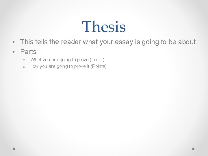 Thesis • This tells the reader what your essay is going to be about.