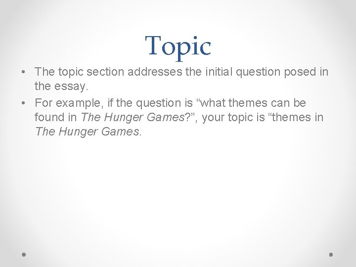 Topic • The topic section addresses the initial question posed in the essay. •