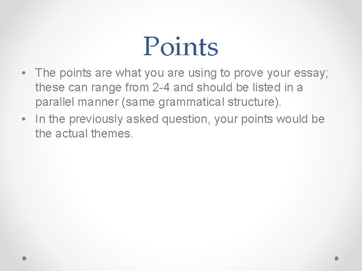 Points • The points are what you are using to prove your essay; these