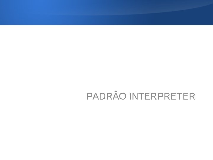 PADRÃO INTERPRETER 