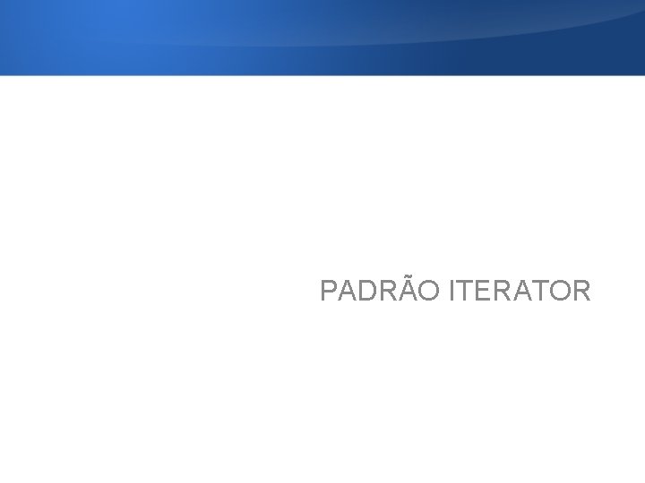 PADRÃO ITERATOR 