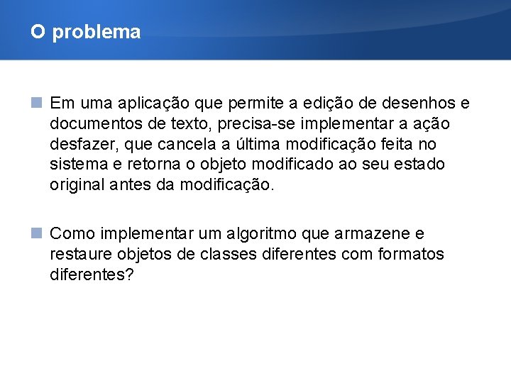 O problema Em uma aplicação que permite a edição de desenhos e documentos de