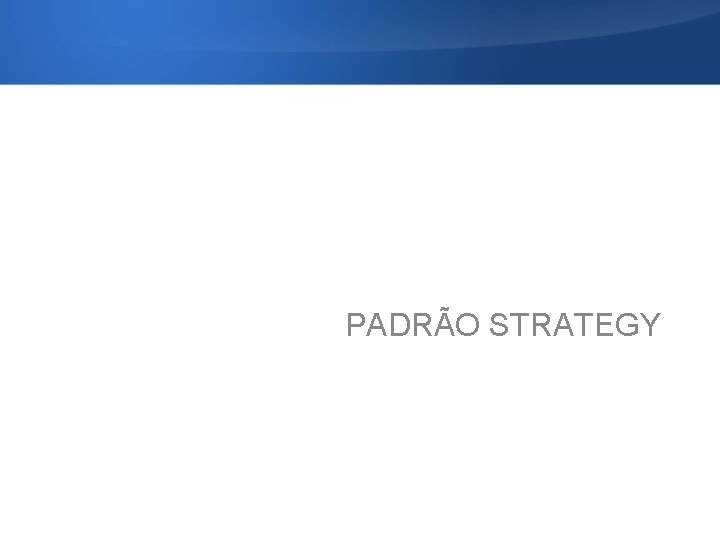 PADRÃO STRATEGY 