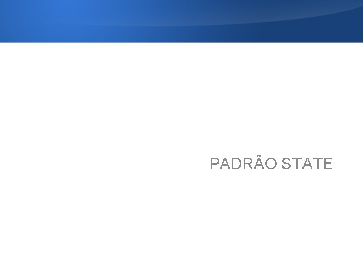 PADRÃO STATE 