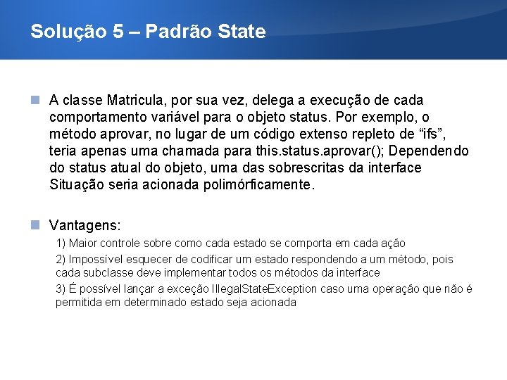 Solução 5 – Padrão State A classe Matricula, por sua vez, delega a execução