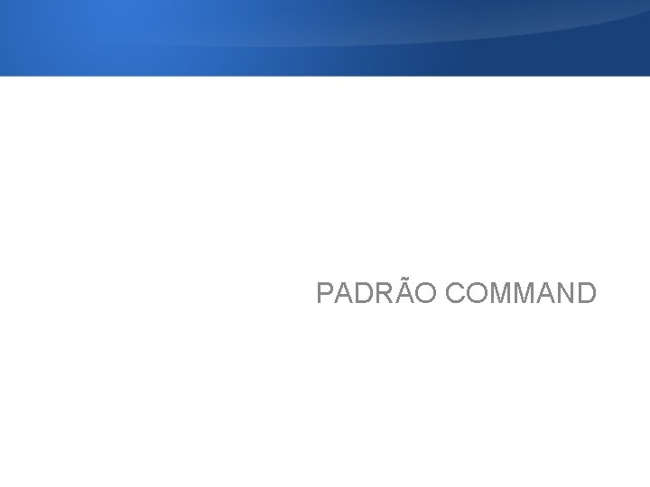 PADRÃO COMMAND 