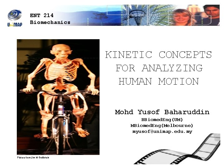 ENT 214 Biomechanics KINETIC CONCEPTS FOR ANALYZING HUMAN MOTION Mohd Yusof Baharuddin BBiomed. Eng(UM)